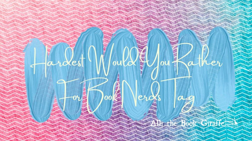 Hardest Would You Rather For Book Nerds&nbsp;Tag