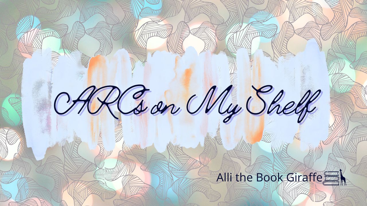 All the ARCs on My Shelf